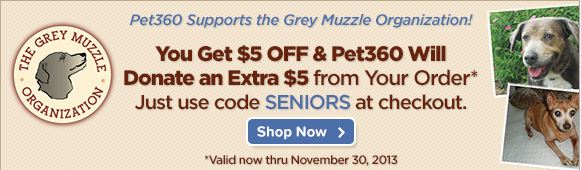 You get $5 off and Pet360 will donate an extra $5 from your order.  Just use code SENIORS at checkout.  Valid through November 30, 2013